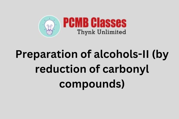   Preparation of alcohols-II (by reduction of carbonyl compounds) 